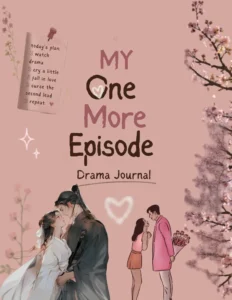 My One More Episode Drama Journal 
For Kdramas and Cdramas
